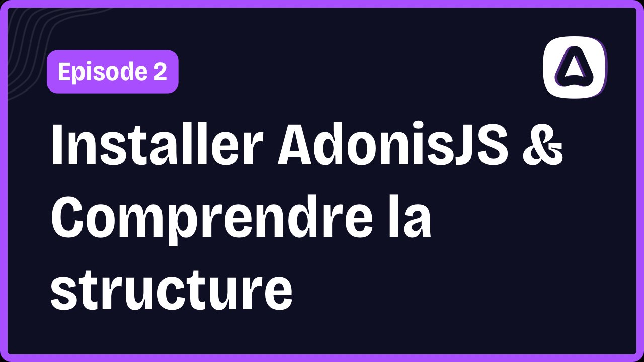 Installation d’AdonisJS et découverte de l’architecture du projet